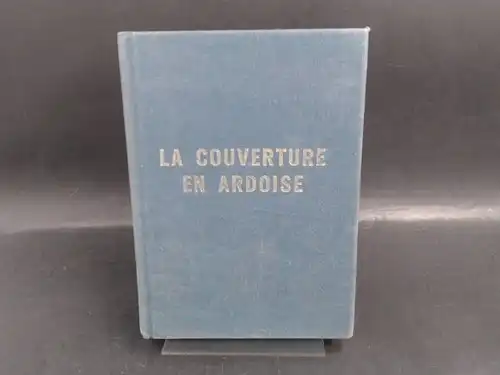 Sangue, Marcel, Jean Beaulieu und  Chambre Syndicale des Ardoisières de l´Quest (Ed.): La Couverture en Ardoise. Mise a jour avec la Collaboration de Jean-Louis Moreau, Ingenieur au Bureau d`Études Techniques de l´Utilisation de l´Ardoise. 