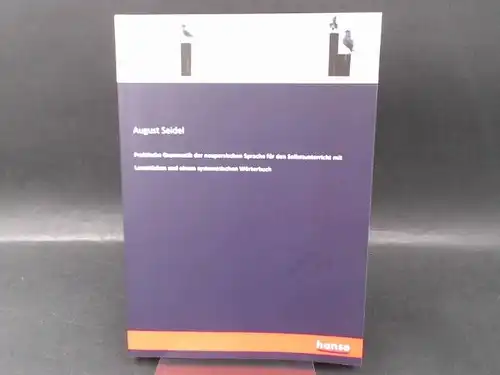 Seidel, August: Praktische Grammatik der neupersischen Sprache für den Selbstunterricht mit Lesestücken und einem systematischen Wörterbuch.