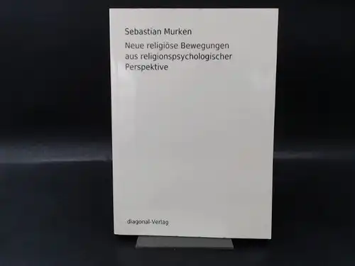 Murken, Sebastian: Neue religiöse Bewegungen aus religionspsychologischer Perspektive. 