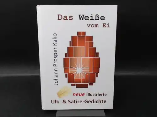 Kako, Johann Prosper: Das Weiße vom Ei. Gedichte & Grafiken. Außentitel: Neue illustrierte Ulk- & Satire-Gedichte. 