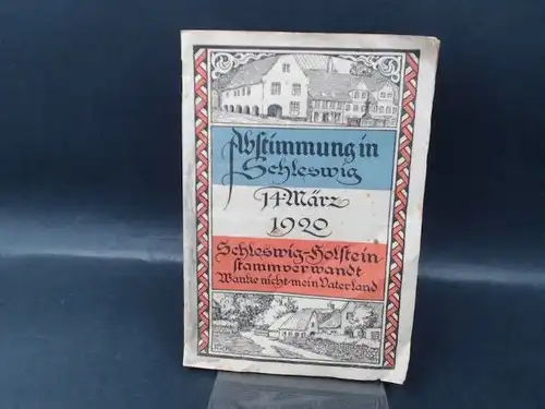 Schleswig-Holstein stammverwandt Wanke nicht mein Vaterland. Abstimmung in Schleswig 14. März 1920. Flugschrift mit 11 Lied-Texten (Schleswig-Holstein-Lied, Lied der Deutschen etc.).