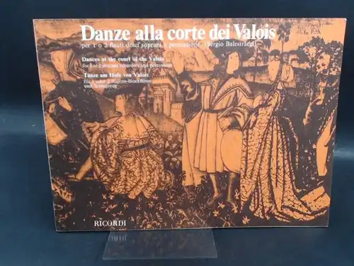 Balestracci, Sergio: Sergio Balestracci: Danze alla corte dei Valois per 1 o 2 flauti dolci soprani e percussione/Dances at the court of the Valois for...
