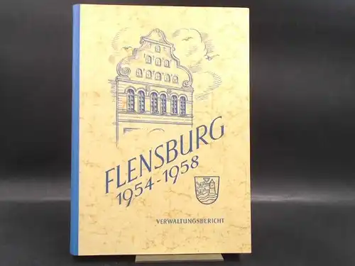Stadt Flensburg (Hg.): Verwaltungsbericht der Stadt Flensburg. 1954-1958. 