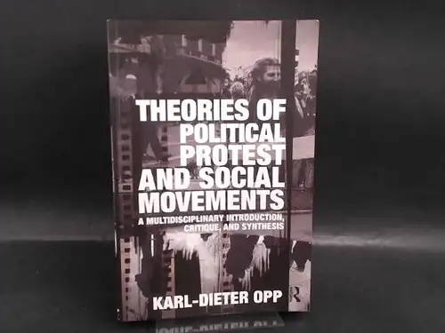 Opp, Karl-Dieter: Theories of Political Protest and Social Movements. 