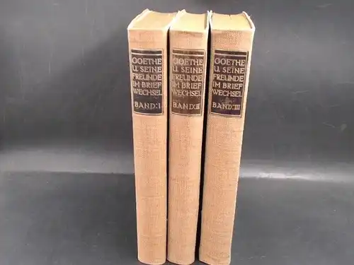 Goethe, Johann Wolfgang: Goethe und seine Freunde im Briefwechsel in 3 Bänden. 