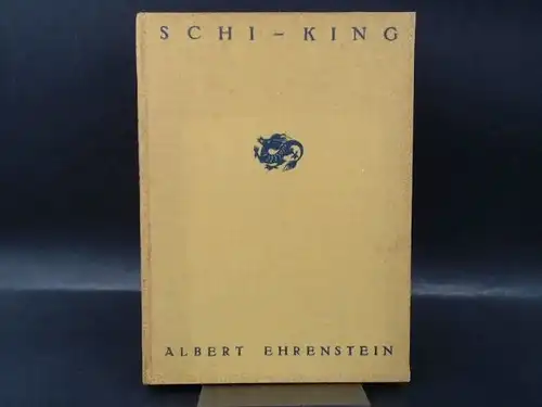 Schi-King und Albert Ehrenstein: Das Liederbuch Chinas. Hundert Gedichte. 
