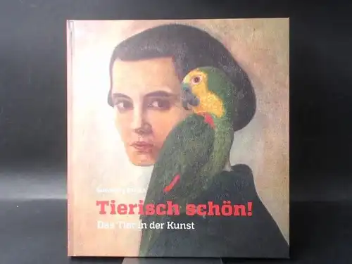 Fleischhauer, Carsten (Hg.): Tierisch schön! Tierbilder aus der Sammlung Bönsch. 