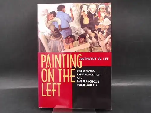 Lee, Anthony W: Painting on the Left. Diego Rivera, Radical Politics. 