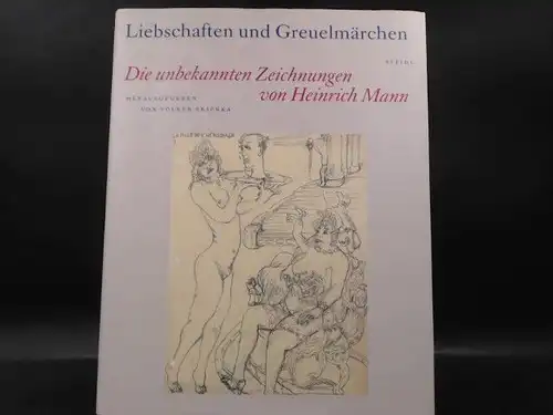 Mann, Heinrich: Liebschaften und Greuelmärchen. Die unbekannten Zeichnungen. 