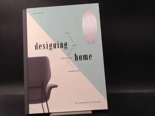 Albrecht, Donald: Designing Home. Jews and Midcentury Modernism. 