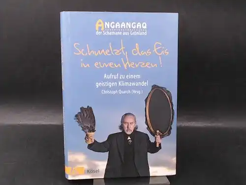 Angaangaq, Der Schamane aus Grönland: Schmelzt das Eis in euren Herzen! Christoph Quarch (Hg.). 