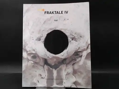 Fraktale zeitgenössische Kunst e. V. (Hg.): Fraktale IV. tod. 25 Positionen zeitgenössischer Kunst. 