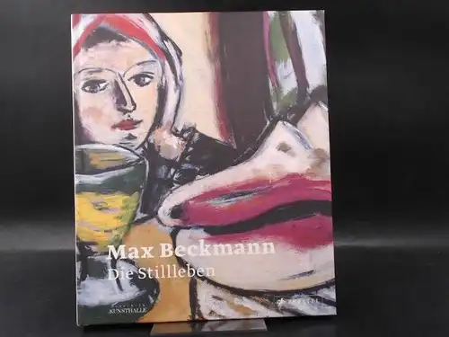 Schick, Karin (Hg.): Max Beckmann - die Stillleben. 