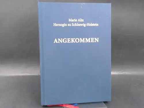 Marie Alix Herzogin zu Schleswig-Holstein: Angekommen. 