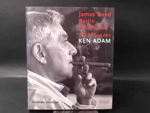 Smoltczyk, Alexander: James Bond Berlin Hollywood. Die Welten des Ken Adam. 