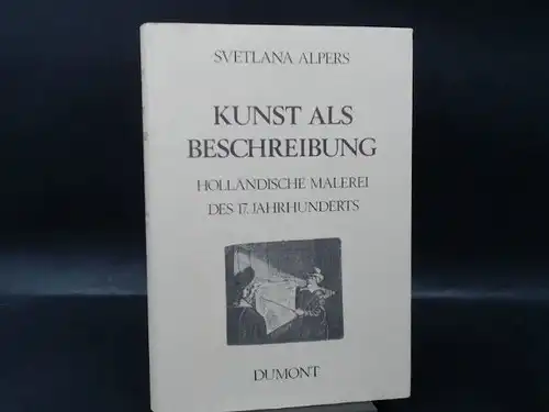 Alpers, Svetlana: Kunst als Beschreibung. Holländische Malerei des 17.Jahrhunderts. 
