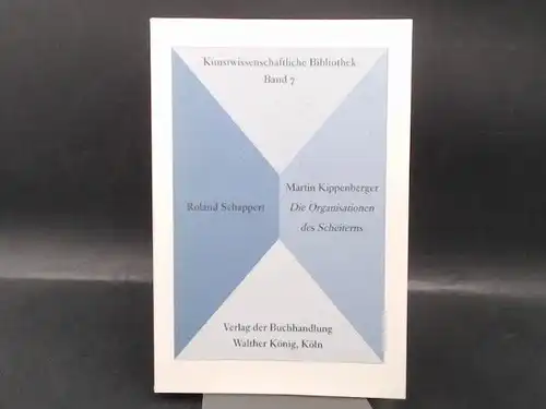 Schappert, Roland: Martin Kippenberger. Die Organisationen des Scheiterns. 