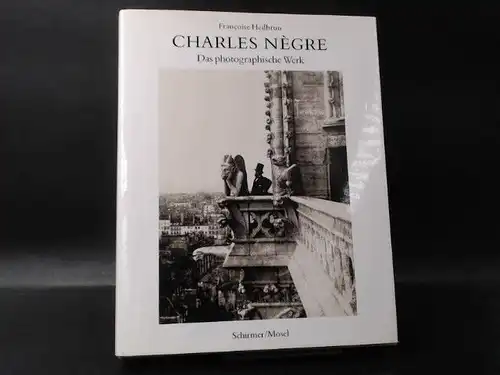 Heilbrun, Francoise: Charles Nègre. Das photopraphische Werk. 1820-1880. 