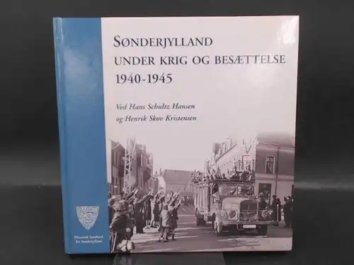 Schultz Hansen, Hans (Ud.): Sønderjylland under Krig og Besættelse 1940-1945. 