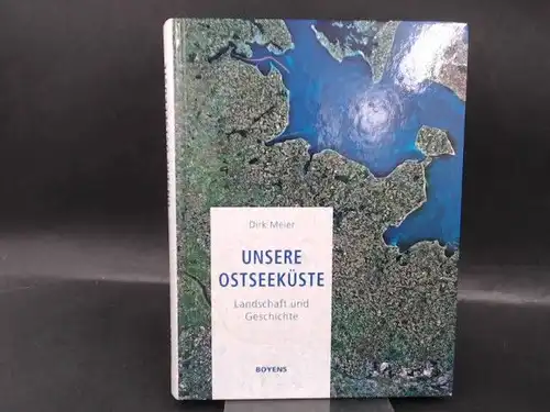 Meier, Dirk: Unsere Ostseeküste. Landschaft und Geschichte. 