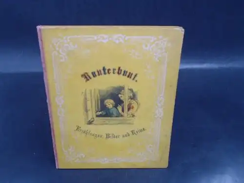 o. A: Kunterbunt. Bilder und Reime. Erzählungen und Märchen. 