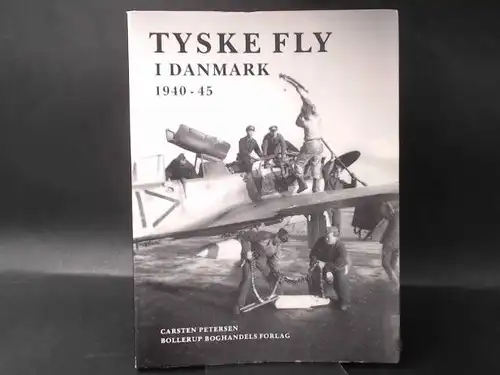Petersen, Carsten: Tyske Fly I Danmark Bind I. 1940 - 45. 
