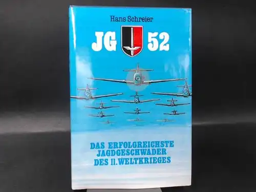 Schreier, Hans: JG 52. Das erfolgreichste Jagdgeschwader des II. Weltkriegs. 