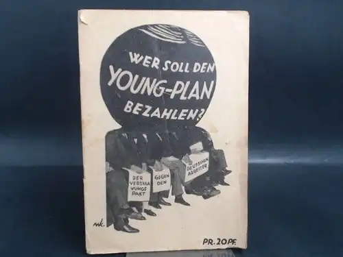 Merker, Paul (Ver.): Wer soll den Young-Plan bezahlen? Der Versklavungspakt gegen den. 