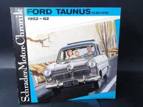 Zeichner, Walter (Dok.): Ford Taunus 12 M/15M. 1952-62 und sein Vorgänger Buckeltaunus. 