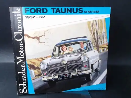 Zeichner, Walter (Dok.): Ford Taunus 12 M/15M. 1952-62 und sein Vorgänger Buckeltaunus.