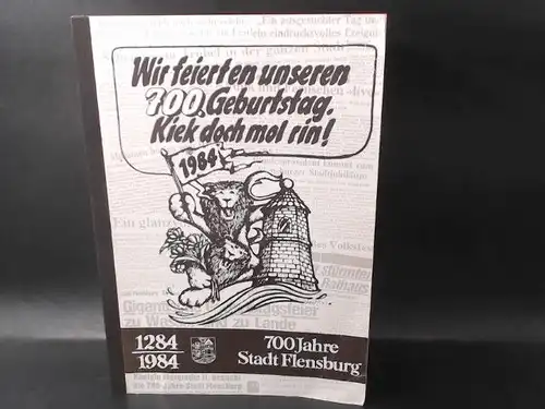 Stadt Flensburg - Der Magistrat (Hg.): 700 Jahre Stadt Flensburg 1284-1984. Wir feierten unseren 700. 