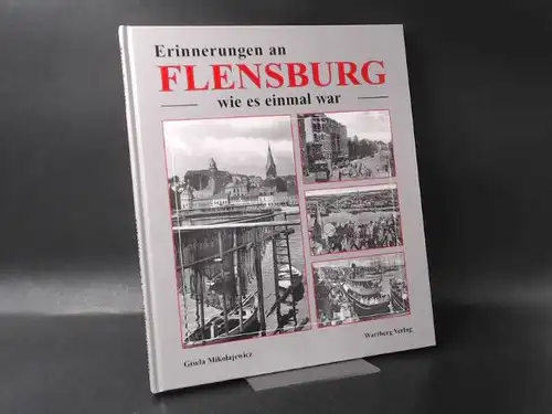Mikolajewicz, Gisela: Erinnerungen an Flensburg - wie es einmal war. 
