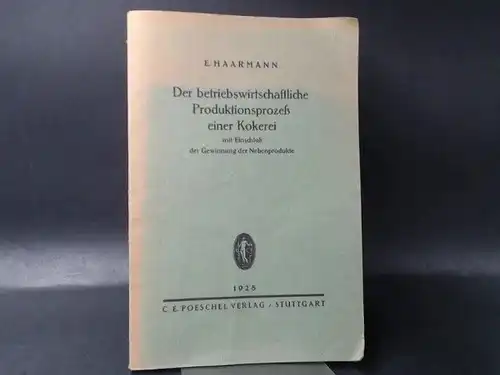 Haarmann, Erna: Der betriebswirtschaftliche Produktionsprozeß einer Kokerei. 