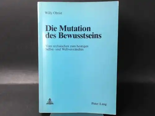 Obrist, Willy: Die Mutation des Bewusstseins. Vom archaischen zum heutigen Selbst. 