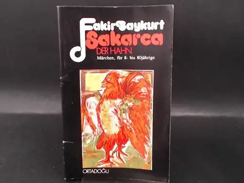 Baykurt, Fakir: Sakarca, der Hahn. Märchen, für 8 bis 80jährige. 