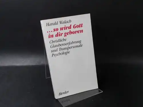 Walach, Harald: so wird Gott in dir geboren. Christliche Glaubenserfahrung.