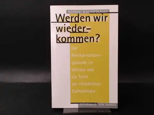 Bischofberger, Norbert: Werden wir wiederkommen? Der Reinkarnationsgedanke im Westen. 