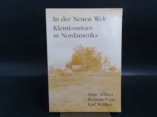Söllner, Anne: In der Neuen Welt - Kleinlosnitzer in Nordamerika. Auswanderung im 19. Jahrhundert. 