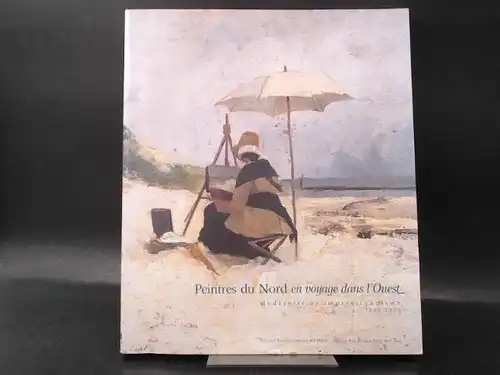 Office Franco - Norvégien - Collection nordique - Evénements - (sous la direction d´Eric Eydoux) (Hg.): Peintres du Nord en voyage dans l`Quest. Modernité et impressionnisme 1860-1900. 