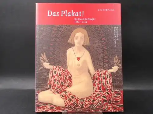 Wolff-Thomsen, Ulrike: Das Plakat! Die Kunst der Straße! 1889-1914. 