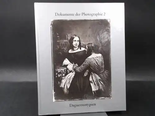 Dewitz, Bodo von: Daguerreotypien. Ambrotypien und Bilder anderer Verfahren aus der Frühzeit der Photographie. 