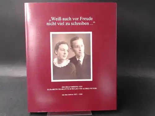 Peters-Stöckel, Ina ((Hg.): Weiß auch vor Freude nicht viel zu schreiben ... Die Brautbriefe von Elisabeth. 