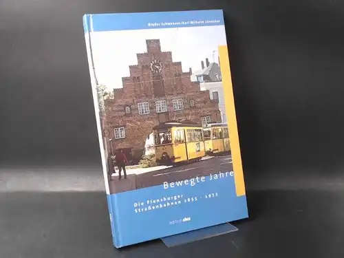 Schwensen, Broder: Bewegte Jahre. Die Flensburger Straßenbahnen. 1855-1973. 