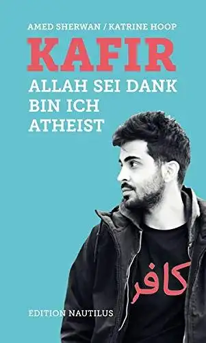 Sherwan, Amed und Katrine Hoop: Kafir : Allah sei Dank bin ich Atheist [SIGNIERT]. 
