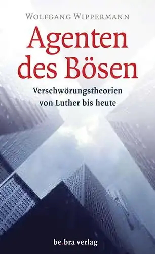 Wippermann, Wolfgang: Agenten des Bösen. Verschwörungstheorien von Luther bis heute. 