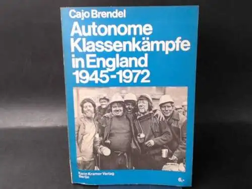 Brendel, Cajo: Autonome Klassenkämpfe in England 1945-1972. 