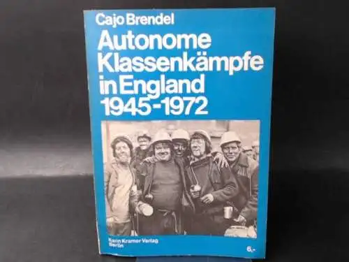 Brendel, Cajo: Autonome Klassenkämpfe in England 1945-1972.