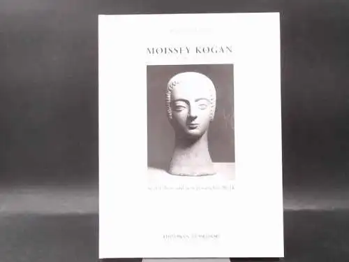 Henkel, Katharina: Moissey Kogan (1879 - 1943). Sein Leben und sein plastisches Werk. 