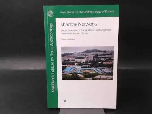 Holzlehner, Tobias: Shadow Networks. Border Economies, Informal Markets and Organized Crime in the Russian Far East. 