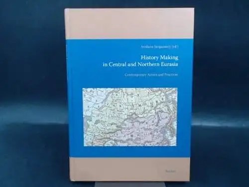 Jacquesson, Svetlana (Ed.): History making in Central and Northern Eurasia. Contemporary Actors and Practices. 